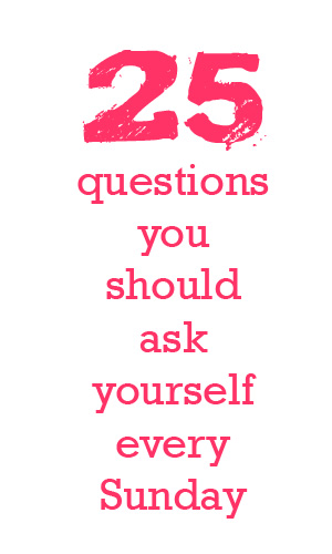 25 questions you should ask yourself every Sunday