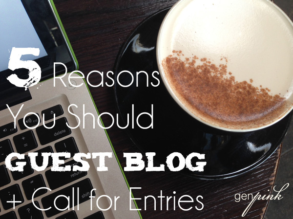 5 Reasons You Should Guest Blog + Call for Entries | Genpink