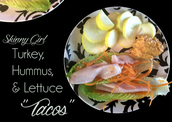 Skinny Girl Turkey, Hummus & Lettuce "Tacos"