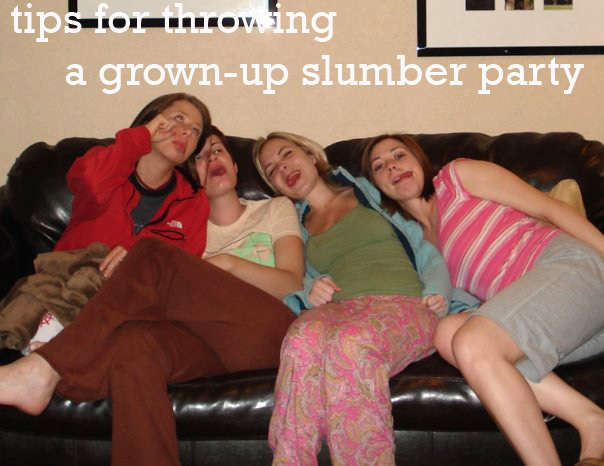 Tips for Having Grown-Up Gals Slumber Party | Genpink
