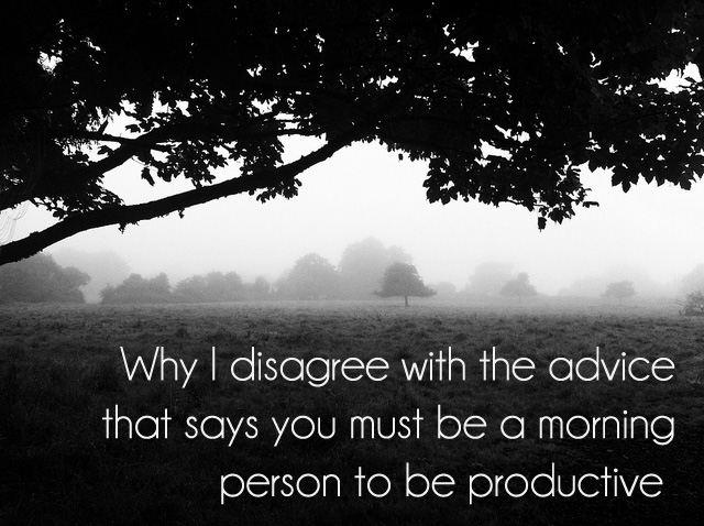 Why I disagree with "become a morning person to be more productive" advice