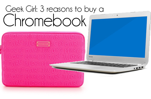 3 reasons to buy a Chromebook | Genpink Geek Girl