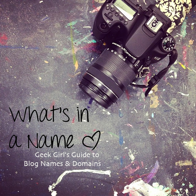 What's in a Name | Geek Girl's Guide to Blog Names and Domains
